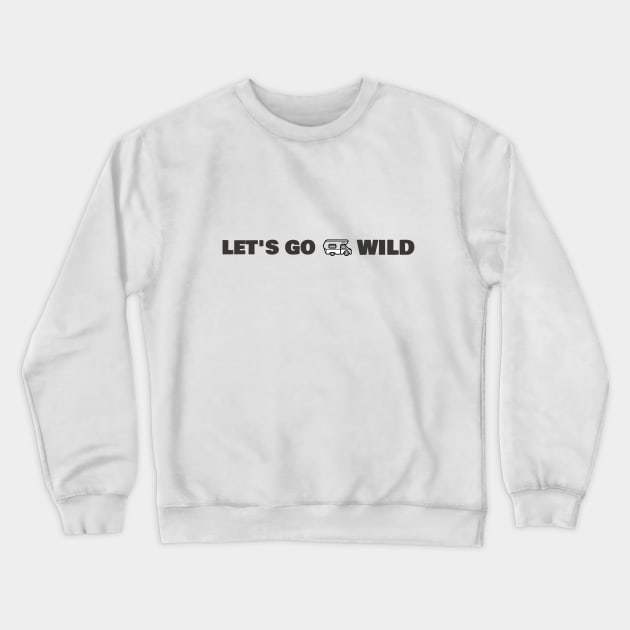 Let's Go Wild Crewneck Sweatshirt by Make a Plan Store